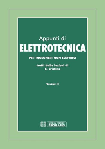 Appunti di elettrotecnica. Per ingegneri non elettrici. Vol. 2 - Saverio Cristina - Libro Esculapio 1998 | Libraccio.it