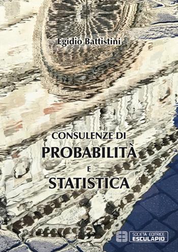Consulenze di probabilità e statistica - Egidio Battistini - Libro Esculapio 2019 | Libraccio.it