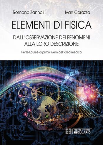 Elementi di fisica. Per le lauree di primo livello dell'area medica. Dall'osservazione dei fenomeni alla loro descrizione - Romano Zannoli, Ivan Corazza - Libro Esculapio 2019 | Libraccio.it