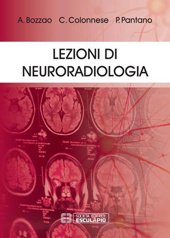 Lezioni di neuroradiologia - Alessandro Bozzao, Patrizia Pantano, Luigi Bozzao - Libro Esculapio 2019 | Libraccio.it