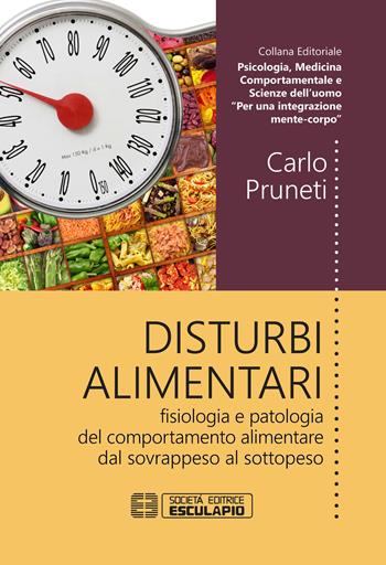 Disturbi alimentari. Fisiologia e patologia del comportamento alimentare dal sovrappeso al sottopeso - Carlo Pruneti - Libro Esculapio 2019 | Libraccio.it