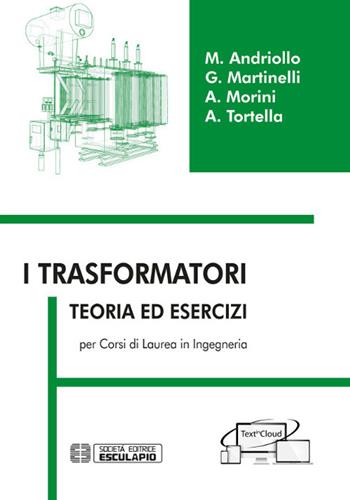 I trasformatori. Teoria ed esercizi per i corsi di laurea in ingegneria - Mauro Andriollo, Giovanni Martinelli, Augusto Morini - Libro Esculapio 2019 | Libraccio.it