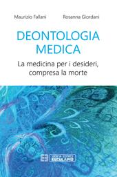 Deontologia medica. La medicina per i desideri, compresa la morte