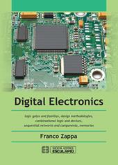 Digital Electronics. Logic gates and families, design methodologies, combinational logic and devices, sequential networks and components, memories