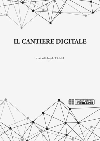 Il cantiere digitale  - Libro Esculapio 2019 | Libraccio.it