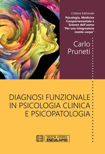 Diagnosi funzionale in psicologia clinica e psicopatologia - Carlo Pruneti - Libro Esculapio 2019 | Libraccio.it