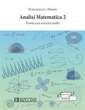 Analisi Matematica 2. Teoria con esercizi svolti