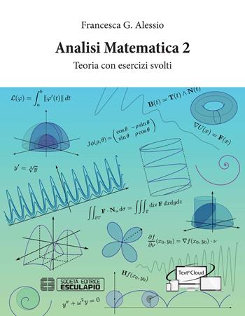 Analisi Matematica 2. Teoria con esercizi svolti - Francesca G. Alessio - Libro Esculapio 2020 | Libraccio.it