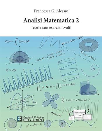 Analisi Matematica 2. Teoria con esercizi svolti - Francesca G. Alessio - Libro Esculapio 2020 | Libraccio.it