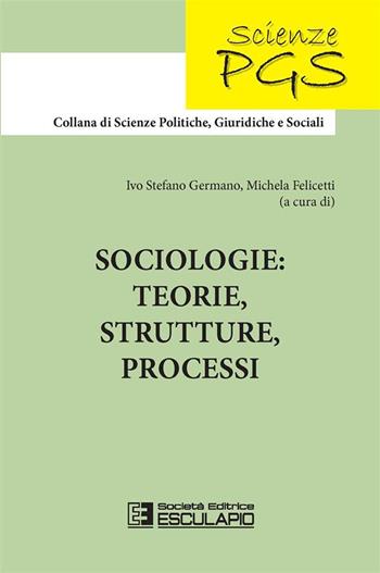 Sociologie: teorie, strutture, processi - Michela Felicetti - Libro Esculapio 2020 | Libraccio.it