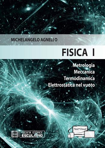 Fisica 1. Metrologia Meccanica Termodinamica Elettrostatica nel vuoto - Michelangelo Agnello, Stefania Bufalino, Francesco Laviano - Libro Esculapio 2020 | Libraccio.it