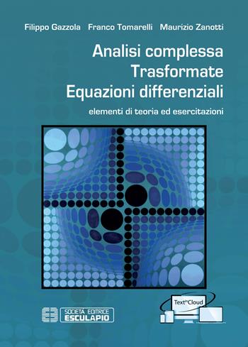 Analisi complessa. Trasformate. Equazioni differenziali. Elementi di teoria ed esercitazioni. Con Contenuto digitale per accesso on line - Franco Tomarelli, Filippo Gazzola, Maurizio Zanotti - Libro Esculapio 2020 | Libraccio.it