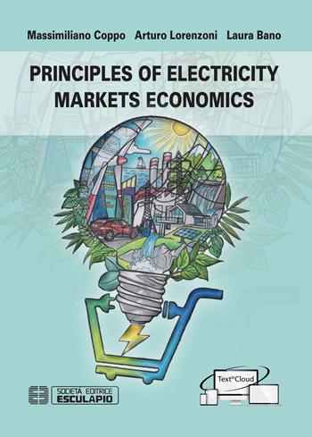 Principles of electricity markets economics - Massimiliano Coppo, Arturo Lorenzoni, Laura Bano - Libro Esculapio 2020 | Libraccio.it