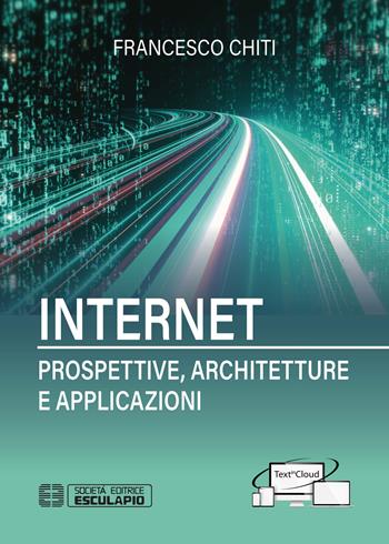 Internet. Prospettive, architetture, applicazioni - Francesco Chiti - Libro Esculapio 2020 | Libraccio.it