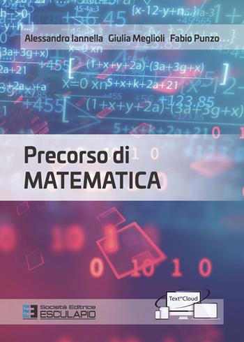 Precorso di matematica - Alessandro Iannella, Giulia Meglioli, Fabio Punzo - Libro Esculapio 2020 | Libraccio.it