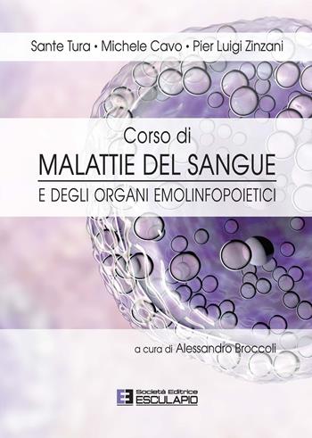 Corso di malattie del sangue e degli organi emolinfopoietici - Sante Tura, Michele Cavo, Pier Luigi Zinzani - Libro Esculapio 2020 | Libraccio.it