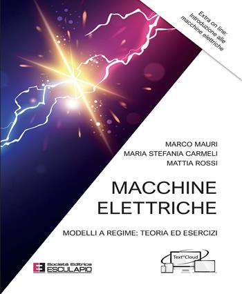 Macchine elettriche. Modelli a regime: teoria ed esercizi - Marco Mauri, Carmeli Maria Stefania, Mattia Rossi - Libro Esculapio 2020 | Libraccio.it