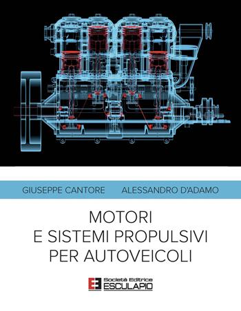Motori e sistemi propulsivi per autoveicoli - Giuseppe Cantore, Alessandro D'Adamo - Libro Esculapio 2020 | Libraccio.it