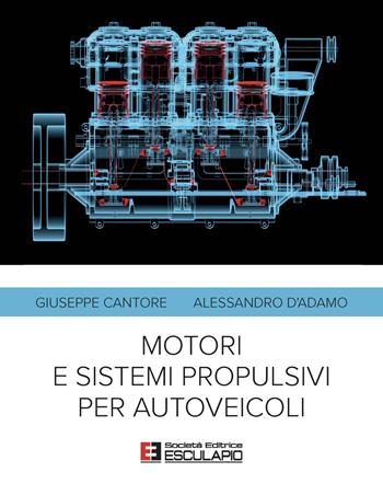 Motori e sistemi propulsivi per autoveicoli - Giuseppe Cantore, Alessandro D'Adamo - Libro Esculapio 2020 | Libraccio.it