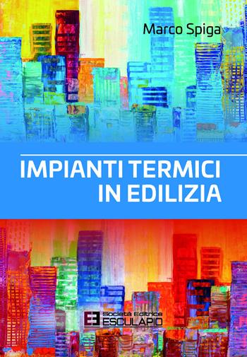 Impianti termici in edilizia - Marco Spiga - Libro Esculapio 2021 | Libraccio.it
