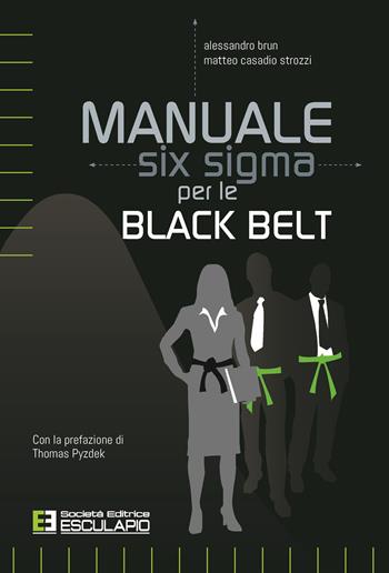 Manuale Six Sigma per le Black Belt - Alessandro Brun, Matteo Casadio Strozzi - Libro Esculapio 2021 | Libraccio.it