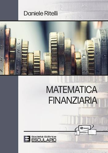 Matematica finanziaria. Con accesso Textincloud - Daniele Ritelli - Libro Esculapio 2022 | Libraccio.it
