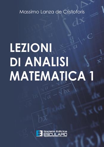Lezioni di analisi matematica 1 - Massimo Lanza De Cristoforis - Libro Esculapio 2021 | Libraccio.it