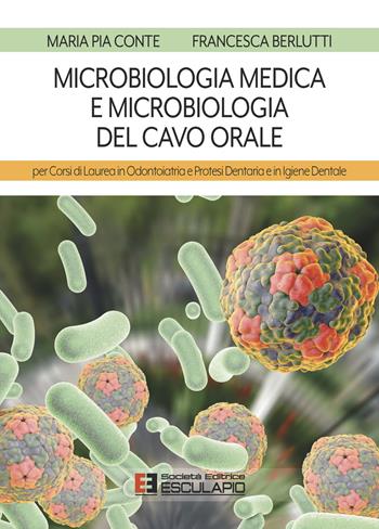 Microbiologia medica e microbiologia del cavo orale. Per i corsi di laurea in odontoiatria e protesi dentaria e in igiene dentale - Maria Pia Conte, Francesca Berlutti - Libro Esculapio 2021 | Libraccio.it