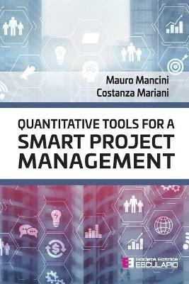 Quantitative tools for a smart project management - Mauro Mancini, Costanza Mariani - Libro Esculapio 2021 | Libraccio.it