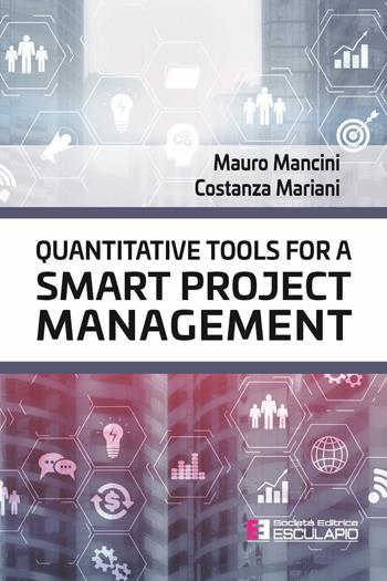 Quantitative tools for a smart project management - Mauro Mancini, Costanza Mariani - Libro Esculapio 2021 | Libraccio.it