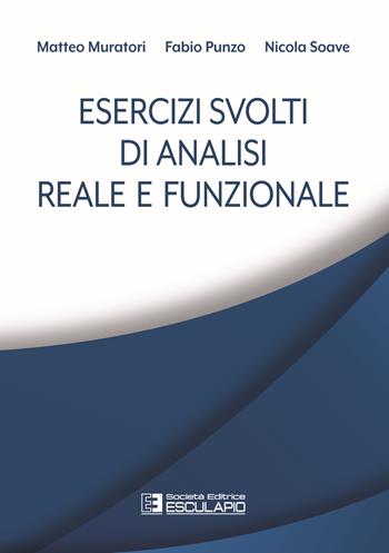 Esercizi svolti di analisi reale e funzionale - Matteo Muratori, Fabio Punzo, Nicola Soave - Libro Esculapio 2021 | Libraccio.it