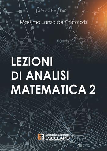 Lezioni di analisi matematica 2 - Massimo Lanza De Cristoforis - Libro Esculapio 2021 | Libraccio.it