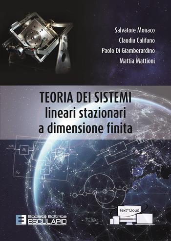 Teoria dei sistemi. Lineari stazionari a dimensione finita - Salvatore Monaco, Claudia Califano, Paolo Di Giamberardino - Libro Esculapio 2021 | Libraccio.it