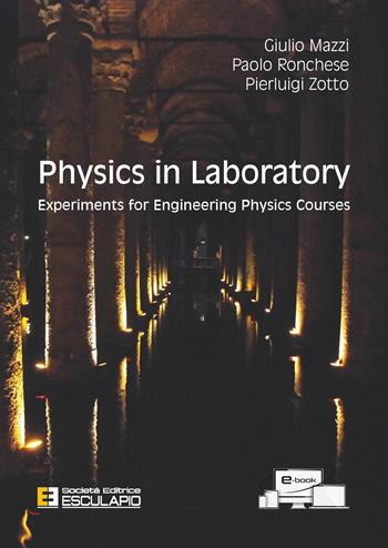 Physics in laboratory. Experiments for engineering physics courses - Pierluigi Zotto, Giulio Mazzi, Paolo Ronchese - Libro Esculapio 2022 | Libraccio.it
