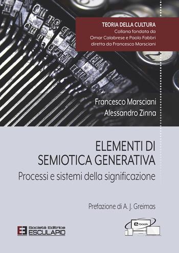 Elementi di semiotica generativa. Processi e sistemi della significazione - Francesco Marsciani, Alessandro Zinna - Libro Esculapio 2022 | Libraccio.it