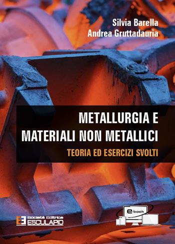 Metallurgia e materiali non metallici. Teoria e esercizi svolti - Silvia Barella, Andrea Gruttadauria - Libro Esculapio 2022 | Libraccio.it
