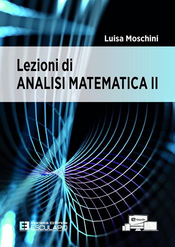 Lezioni di analisi matematica 2 - Luisa Moschini - Libro Esculapio 2022 | Libraccio.it