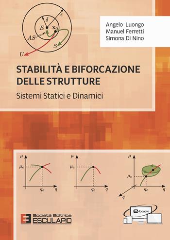 Stabilità e biforcazione delle strutture. Sistemi statici e dinamici - Angelo Luongo, Manuel Ferretti, Simona Di Nino - Libro Esculapio 2022 | Libraccio.it