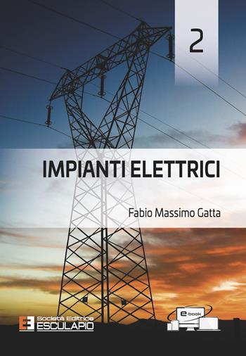 Impianti elettrici. Vol. 2 - Fabio Massimo Gatta - Libro Esculapio 2022 | Libraccio.it