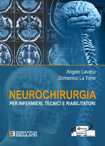 Neurochirurgia. Per infermieri tecnici e riabilitatori - Angelo Lavano, Domenico La Torre - Libro Esculapio 2022 | Libraccio.it