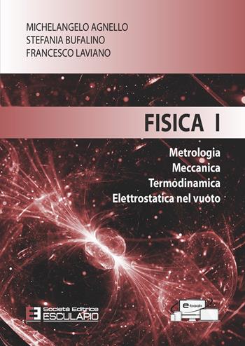 Fisica 1. Metrologia Meccanica Termodinamica Elettrostatica nel vuoto - Michelangelo Agnello, Stefania Bufalino, Francesco Laviano - Libro Esculapio 2022 | Libraccio.it