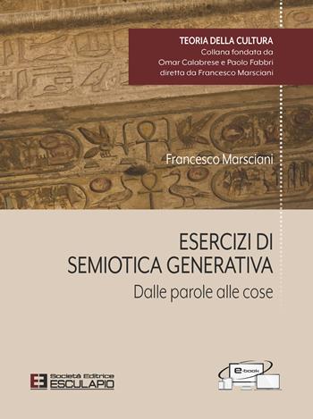 Esercizi di semiotica generativa. Dalle parole alle cose - Francesco Marsciani - Libro Esculapio 2022, Teoria della cultura | Libraccio.it