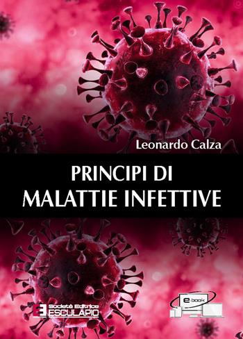 Principi di malattie infettive - Leonardo Calza - Libro Esculapio 2022 | Libraccio.it