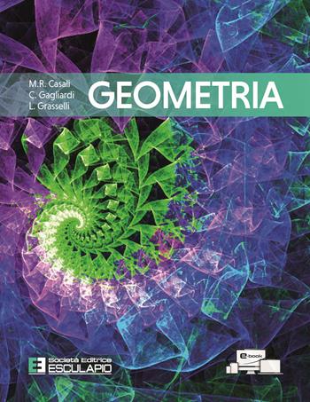 Geometria. Con accesso Textincloud - M. Rita Casali, Carlo Gagliardi, Luigi Grasselli - Libro Esculapio 2022 | Libraccio.it