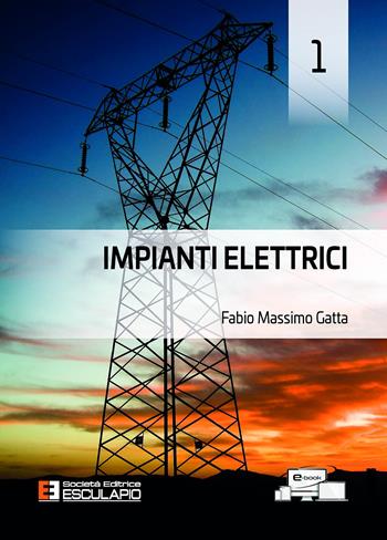 Impianti elettrici. Vol. 1 - Fabio Massimo Gatta - Libro Esculapio 2022 | Libraccio.it