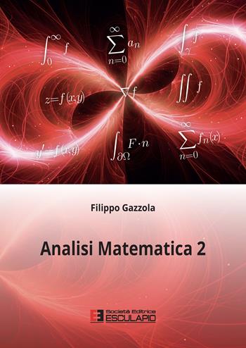 Analisi matematica 2 - Filippo Gazzola - Libro Esculapio 2022 | Libraccio.it