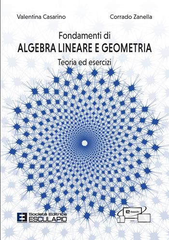 Fondamenti di algebra lineare e geometria. Teoria ed esercizi. Con accesso al Textincloud - Valentina Casarino, Corrado Zanella - Libro Esculapio 2022 | Libraccio.it