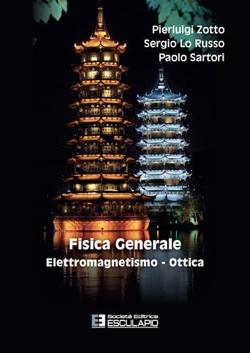 Fisica generale. Elettromagnetismo e ottica - Pierluigi Zotto, Sergio Lo Russo, Paolo Sartori - Libro Esculapio 2022 | Libraccio.it