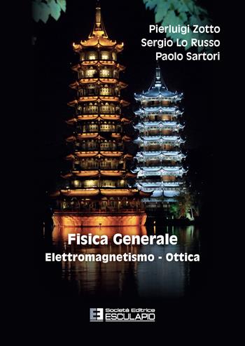 Fisica generale. Elettromagnetismo e ottica - Pierluigi Zotto, Sergio Lo Russo, Paolo Sartori - Libro Esculapio 2022 | Libraccio.it