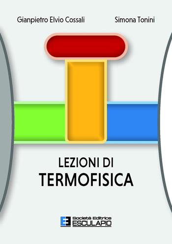 Lezioni di termofisica - Gianpietro Elvio Cossali, Simona Tonini - Libro Esculapio 2022 | Libraccio.it